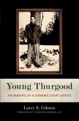 Young Thurgood : the making of a Supreme Court justice