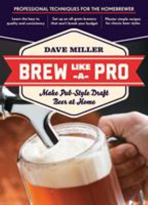 Brew like a pro : make pub-style draft beer at home