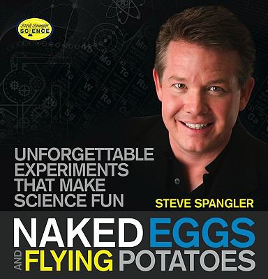 Naked eggs and flying potatoes : unforgettable experiments that make science fun