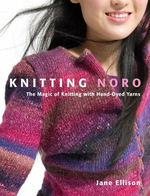 Knitting Noro : the magic of knitting with hand-dyed yarns
