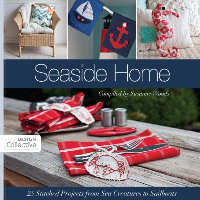 Seaside home : 25 stitched projects from sea creatures to sailboats