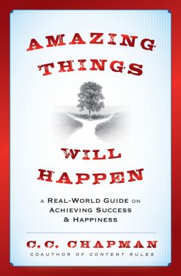 Amazing things will happen : a real-world guide on achieving success and happiness