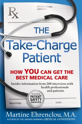 The take-charge patient : how you can get the best medical care