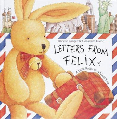 Letters from Felix : a little rabbit on a world tour