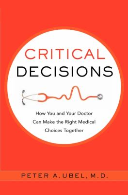 Critical decisions : how you and your doctor can make the right medical choices together