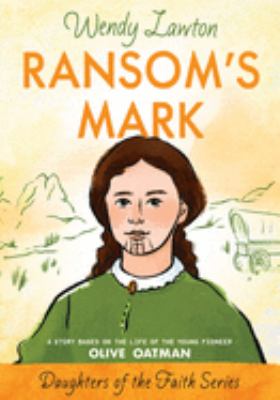 Ransom's mark : a story based on the life of the pioneer Olive Oatman