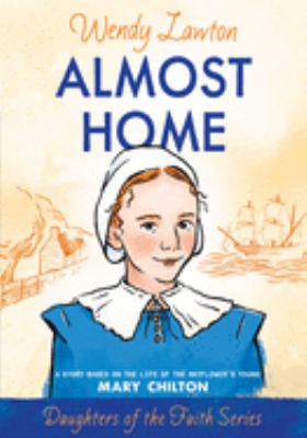 Almost home : a story based on the life of the Mayflower's Mary Chilton