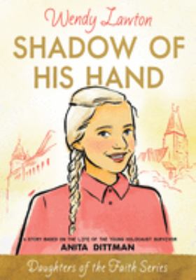 Shadow of His hand : a story based on the life of holocaust survivor Anita Dittman