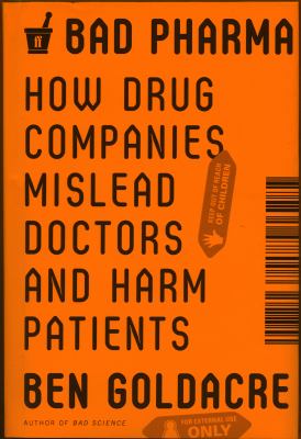 Bad pharma : how drug companies mislead doctors and harm patients