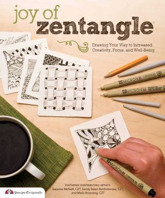 Joy of Zentangle : drawing your way to increased creativity, focus, and well-being