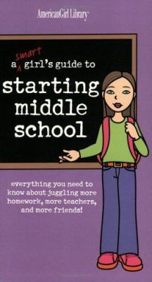 A smart girl's guide to starting middle school : everything you need to know about juggling more homework, more teachers, and more friends!