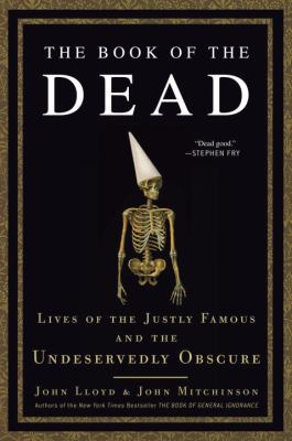 The book of the dead : lives of the justly famous and the undeservedly obscure