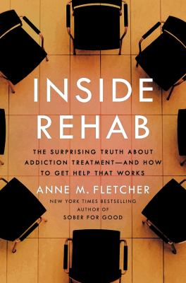 Inside rehab : the surprising truth about addiction treatment--and how to get help that works