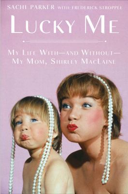 Lucky me : my life with--and without--my mom, Shirley MacLaine