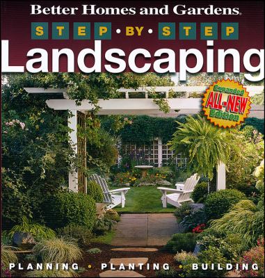Better homes and gardens step-by-step landscaping : [planning, planting, building].