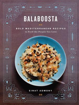 Balaboosta : bold Mediterranean recipes to feed the people you love