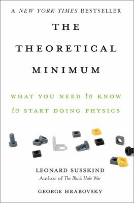 The theoretical minimum : what you need to know to start doing physics