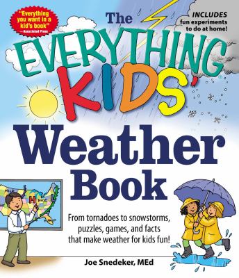 The everything kids' weather book : from tornadoes to snowstorms, puzzles, games, and facts that make weather for kids fun!