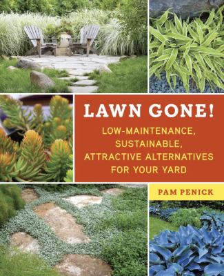 Lawn gone! : low-maintenance, sustainable, attractive alternatives for your yard
