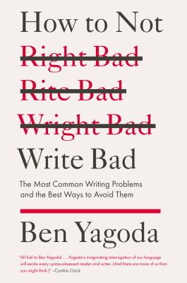 How to Not Write Bad : the most common writing problems and the best ways to avoid them