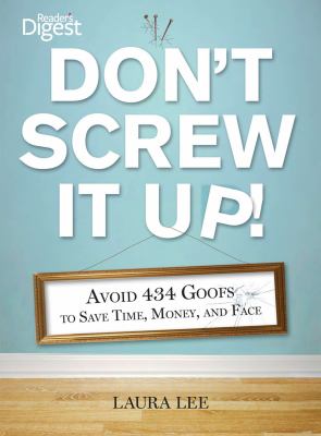 Don't screw it up! : avoid 434 goofs to save time, money, and face