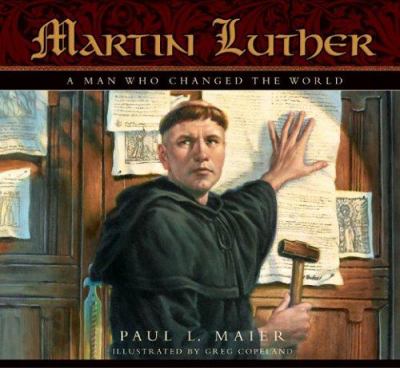 Martin Luther : a man who changed the world