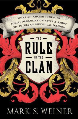 The rule of the clan : what an ancient form of social organization reveals about the future of individual freedom