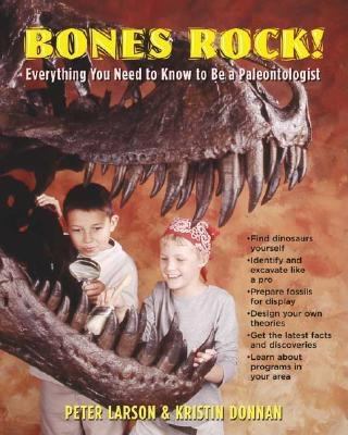 Bones rock! : everything you need to know to become a paleontologist