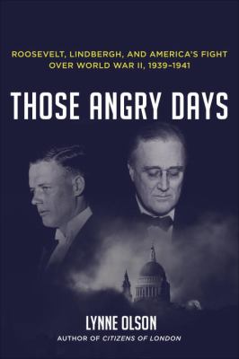 Those angry days : Roosevelt, Lindbergh, and America's fight over World War II, 1939-1941