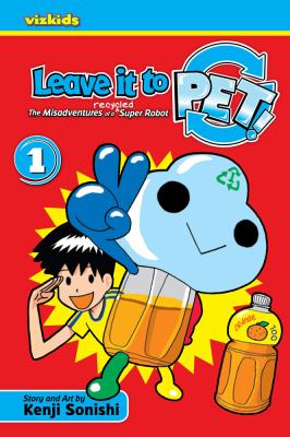 Leave It to PET : the misadventures of a recycled super robot