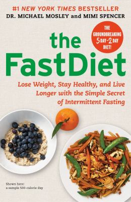 The fastdiet : lose weight, stay healthy, and live longer with the simple secret of intermittent fasting