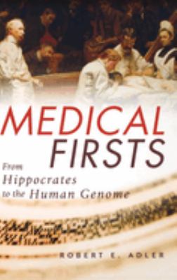 Medical firsts : from Hippocrates to the human genome