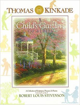 A child's garden of verses : a collection of scriptures, prayers & poems featuring the works of Robert Louis Stevenson, with the artwork of Thomas Kinkade