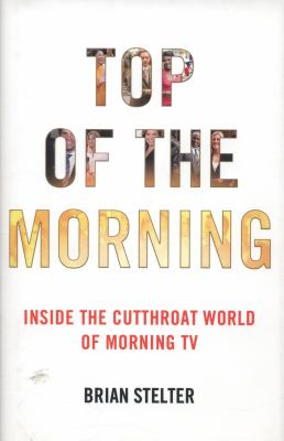 Top of the morning : inside the cutthroat world of morning tv