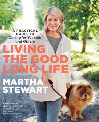 Living the good long life : a practical guide to caring for yourself and others