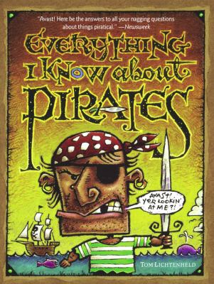 Everything I know about pirates : a collection of made-up facts, educated guesses, and silly pictures about bad guys of the high seas