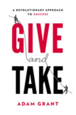 Give and take : a revolutionary approach to success