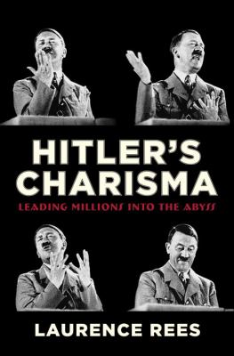 Hitler's charisma : leading millions into the abyss