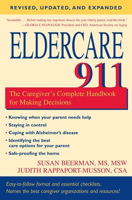 Eldercare 911 : the caregiver's complete handbook for making decisions