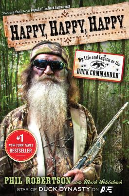 Happy, happy, happy : my life and legacy as the Duck Commander