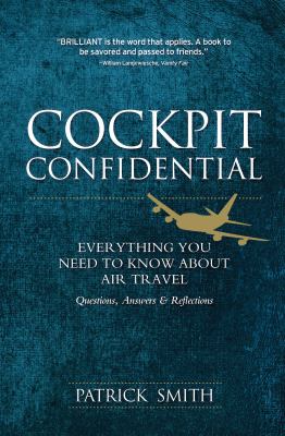 Cockpit confidential : everything you need to know about air travel : questions, answers, & reflections