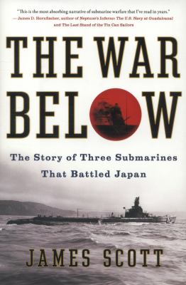The war below : the story of three submarines that battled Japan