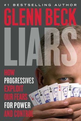 Liars : how progressives exploit our fears for power and control