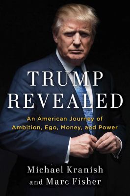 Trump revealed : an American journey of ambition, ego, money, and power