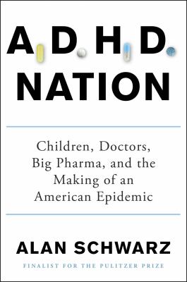 ADHD nation : children, doctors, big pharma, and the making of an American epidemic