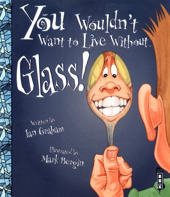 You wouldn't want to live without glass!