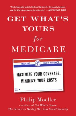 Get what's yours for medicare : maximize your coverage, minimize your costs