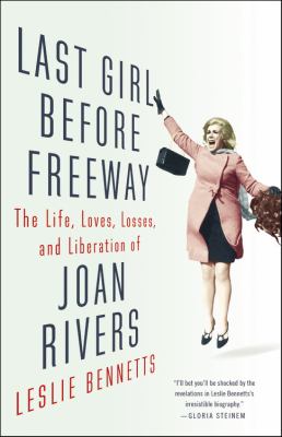 Last girl before freeway : the life, loves, losses, and liberation of Joan Rivers