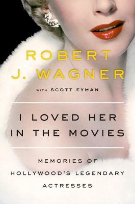 I loved her in the movies : memories of Hollywood's legendary actresses