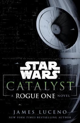 Star Wars, catalyst : a Rogue One novel